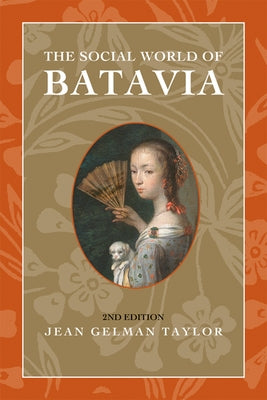 The Social World of Batavia: Europeans and Eurasians in Colonial Indonesia Paperback University of Wisconsin Press