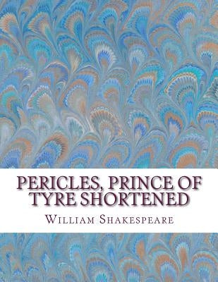 Pericles, Prince of Tyre Shortened: Shakespeare Edited for Length by Wellens M. a., David R.