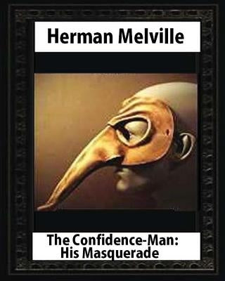 The Confidence-Man: His Masquerade(1857), by Herman Melville (novel) Paperback Createspace Independent Publishing Platform