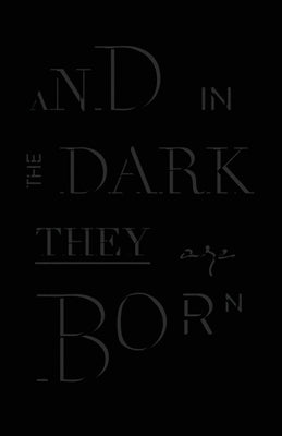 Paperback of "And in the Dark They Are Born" by 5626 Press, featuring the book cover with dark and moody artwork.