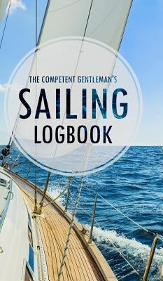 The Competent Gentleman's Sailing Logbook by Gentleman, The Competent