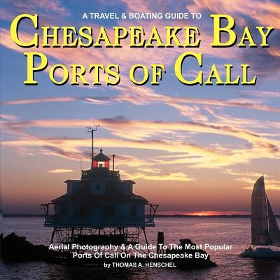 Chesapeake Bay Ports Of Call: A Boating & TravelGuide To Chesapeake Bay's Ports of Call Paperback Createspace Independent Publishing Platform