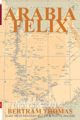 Arabia Felix: The First Crossing, from 1930, of the Rub Al Khali Desert by a non-Arab. Paperback Arabesque Travel