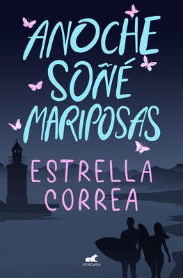 Anoche Soñé Mariposas / I Dreamt of Butterflies Last Night by Correa, Estrella