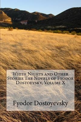 White Nights and Other Stories The Novels of Fyodor Dostoevsky, Volume X Paperback Createspace Independent Publishing Platform