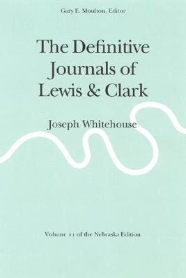The Definitive Journals of Lewis and Clark, Vol 11: Joseph Whitehouse Paperback University of Nebraska Press