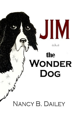 Jim a.k.a. The Wonder Dog by Dailey, Nancy B.