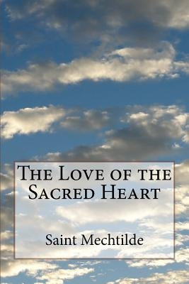 The Love of the Sacred Heart by Mechtilde, Saint