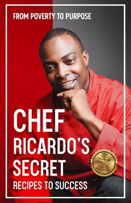 Chef Ricardo's Secret Recipes to Success: From Poverty to Purpose Paperback Bambusparks Publishing