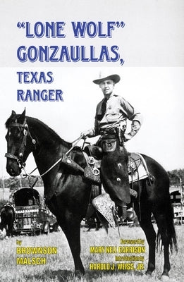 Lone Wolf Gonzaullas: Texas Ranger by Malsch, Brownson