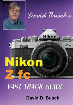 David Busch's Nikon Z fc FAST TRACK GUIDE: Nikon Z fc Paperback Laserfaire Press