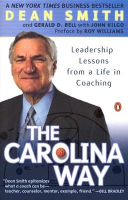 The Carolina Way: Leadership Lessons from a Life in Coaching by Smith, Dean