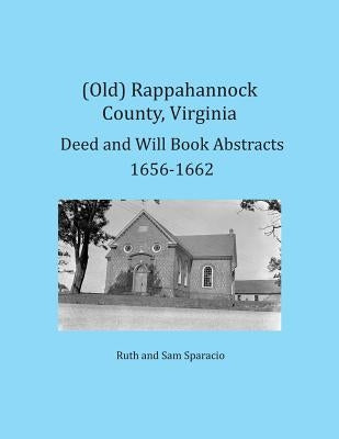 (Old) Rappahannock County, Virginia Deed and Will Book Abstracts 1656-1662