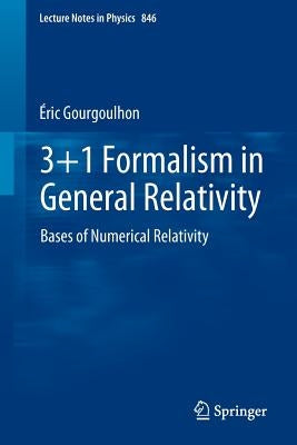 3+1 Formalism in General Relativity: Bases of Numerical Relativity by Gourgoulhon, Éric