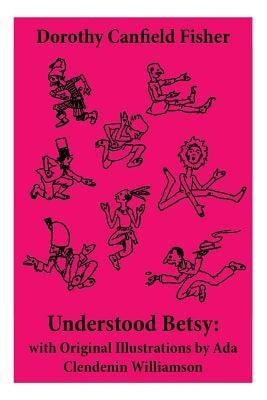 Understood Betsy: with Original Illustrations by Ada Clendenin Williamson by Fisher, Dorothy Canfield