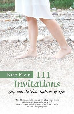 111 Invitations: Step in to the Full Richness of Life by Klein, Barb