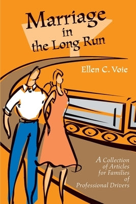 Marriage in the Long Run: A Collection of Articles for Families of Professional Drivers by Voie, Ellen C.