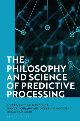 The Philosophy and Science of Predictive Processing by Mendonça, Dina