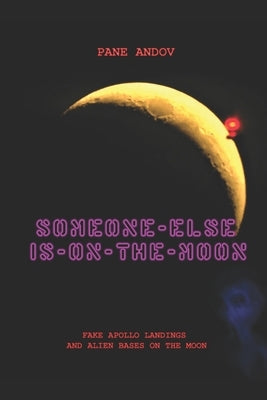 Someone Else Is on the Moon: Fake Apollo Landings and Alien Bases on the Moon by Andov, Pane