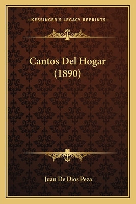 Cantos Del Hogar (1890) by Peza, Juan De Dios