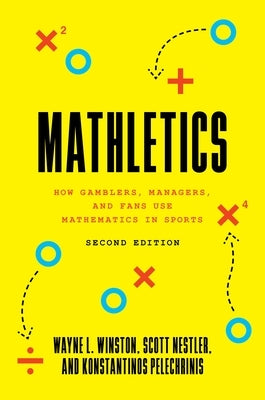 Mathletics: How Gamblers, Managers, and Fans Use Mathematics in Sports, Second Edition by Winston, Wayne L.