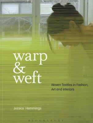 Warp & Weft: Woven Textiles in Fashion, Art and Interiors by Hemmings, Jessica