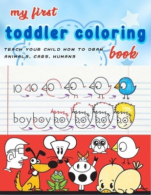 My First Toddler Coloring Book: coloring cartooning (teach your child how to draw animals, humans, cars..)journal, notebook by Machine, Koven