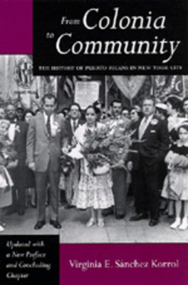 From Colonia to Community: The History of Puerto Ricans in New York City by Sánchez Korrol, Virginia E.