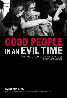 Good People in an Evil Time: Portraits of Complicity and Resistance in the Bosnian War Paperback Other Press (NY)