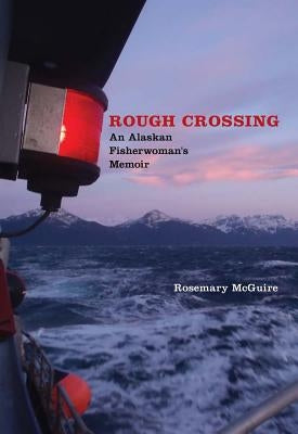 Rough Crossing: An Alaskan Fisherwoman's Memoir by McGuire, Rosemary