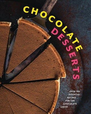 Chocolate Desserts: Over 100 Essential Recipes for the Chocolate Lover by Cider Mill Press