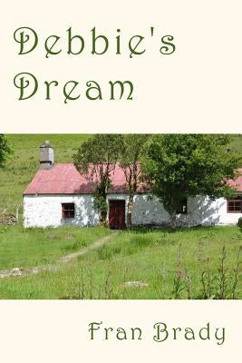 Debbie's Dream: A novel of literary fiction, set in rural Ireland and London and Berkshire in England, between 1972 and 1996. A tale o Paperback Createspace Independent Publishing Platform