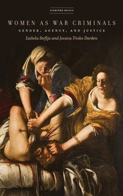 Women as War Criminals: Gender, Agency, and Justice Paperback Stanford Briefs