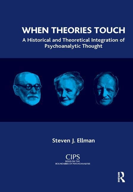 When Theories Touch: A Historical and Theoretical Integration of Psychoanalytic Thought by J. Ellman, Steven