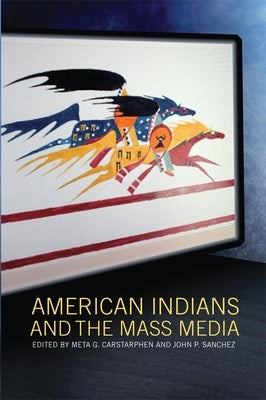 American Indians and the Mass Media by Carstarphen, Meta G.