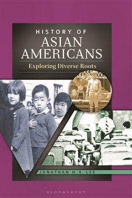 History of Asian Americans: Exploring Diverse Roots by Lee, Jonathan H. X.