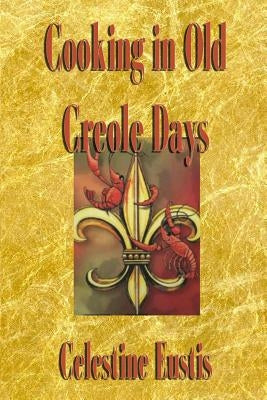 Cooking in Old Creole Days by Eustis, Celestine