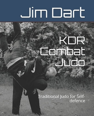 KDR Combat Judo: Traditional Judo for Self-defence Paperback Independently Published