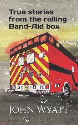 True stories from the rolling Band-Aid box. Paperback Independently Published