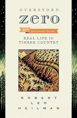 Overstory: Zero: Real Life in Timber Country 2nd edition by Heilman, Robert Leo