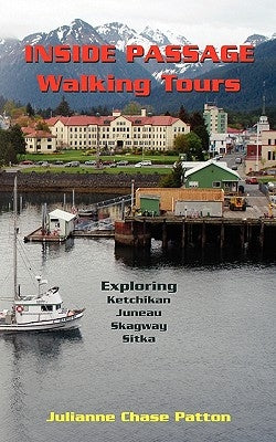 Inside Passage Walking Tours: Exploring Ketchikan, Juneau, Skagway and Sitka Paperback Writer & Co. Publishing