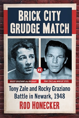 Brick City Grudge Match: Tony Zale and Rocky Graziano Battle in Newark, 1948 by Honecker, Rod