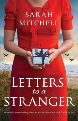 Letters to a Stranger: Absolutely heartbreaking wartime fiction about love and family secrets by Mitchell, Sarah