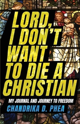 Lord, I Don't Want to Die a Christian: My Journal and Journey to Freedom Paperback Onbrand Books