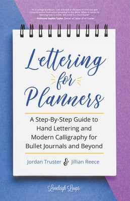 Lettering for Planners: A Step-By-Step Guide to Hand Lettering and Modern Calligraphy for Bullet Journals and Beyond (Brush Hand Lettering Wor by Reece, Jillian