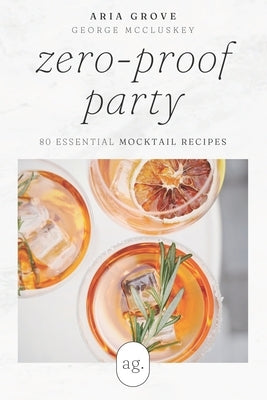 Zero-Proof Party: 80 Essential Mocktail Recipes Paperback Independently Published