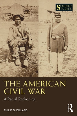 The American Civil War: A Racial Reckoning by Dillard, Philip D.