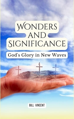 Wonders and Significance: God's Glory in New Waves by Vincent, Bill