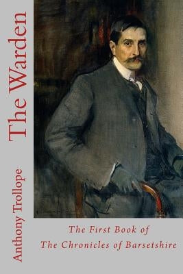 The Warden: The First Book of The Chronicles of Barsetshire Paperback Createspace Independent Publishing Platform