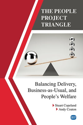 The People Project Triangle: Balancing Delivery, Business-as-Usual, and People's Welfare Paperback Business Expert Press
